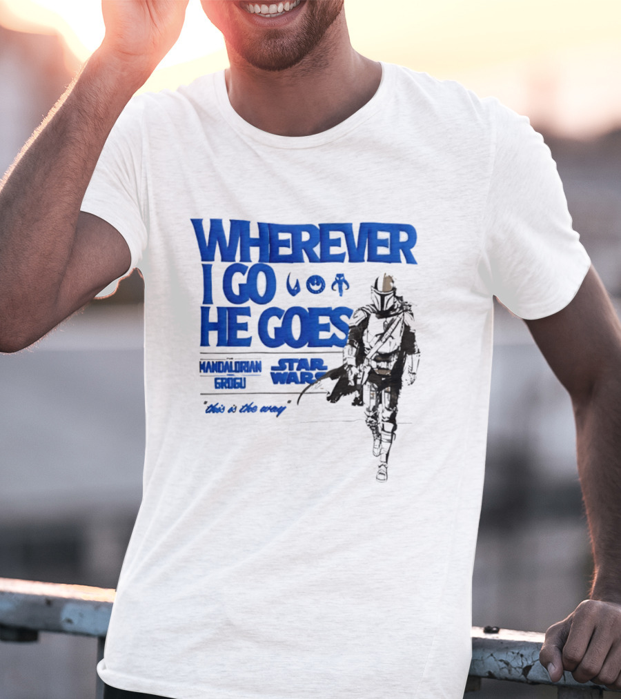 Wherever I Go He Goes This Is The Way Mandalorian Grogu Star Wars T-Shirt