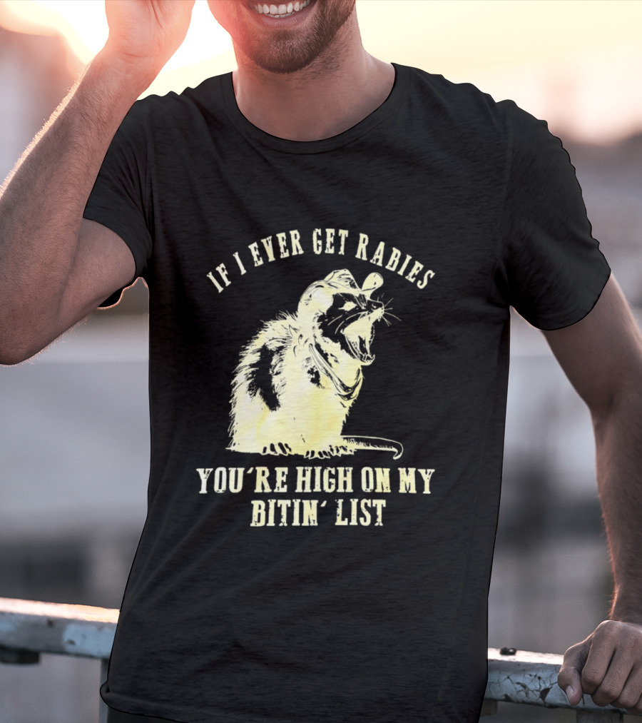 Cowboy Opossum If I Ever Get Rabies You're High On My Bitin' List T-Shirt