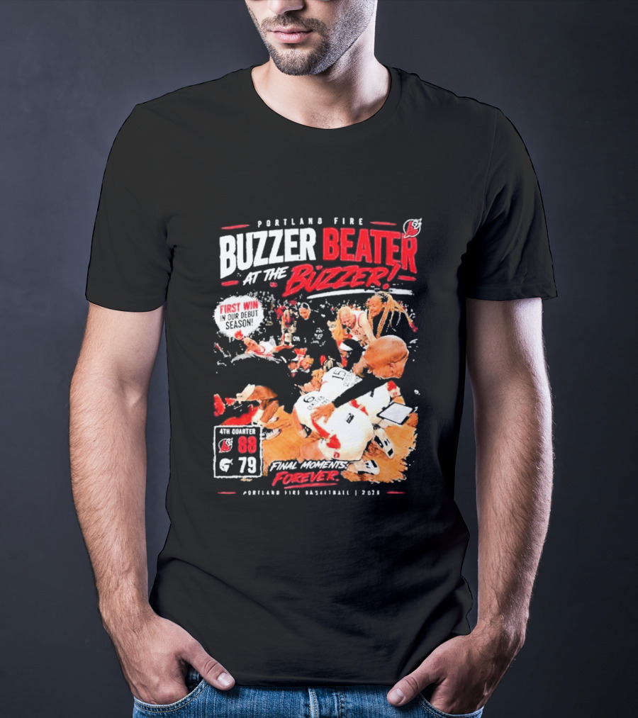 Portland Fire Buzzer Beater At The Buzzer First Win Final Moments Forever Basketball 2026 T-Shirt