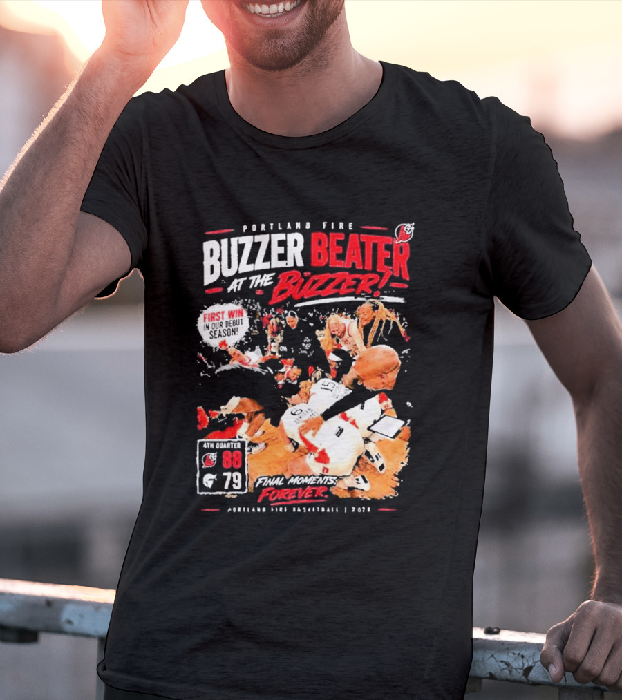 Portland Fire Buzzer Beater At The Buzzer First Win Final Moments Forever Basketball 2026 T-Shirt