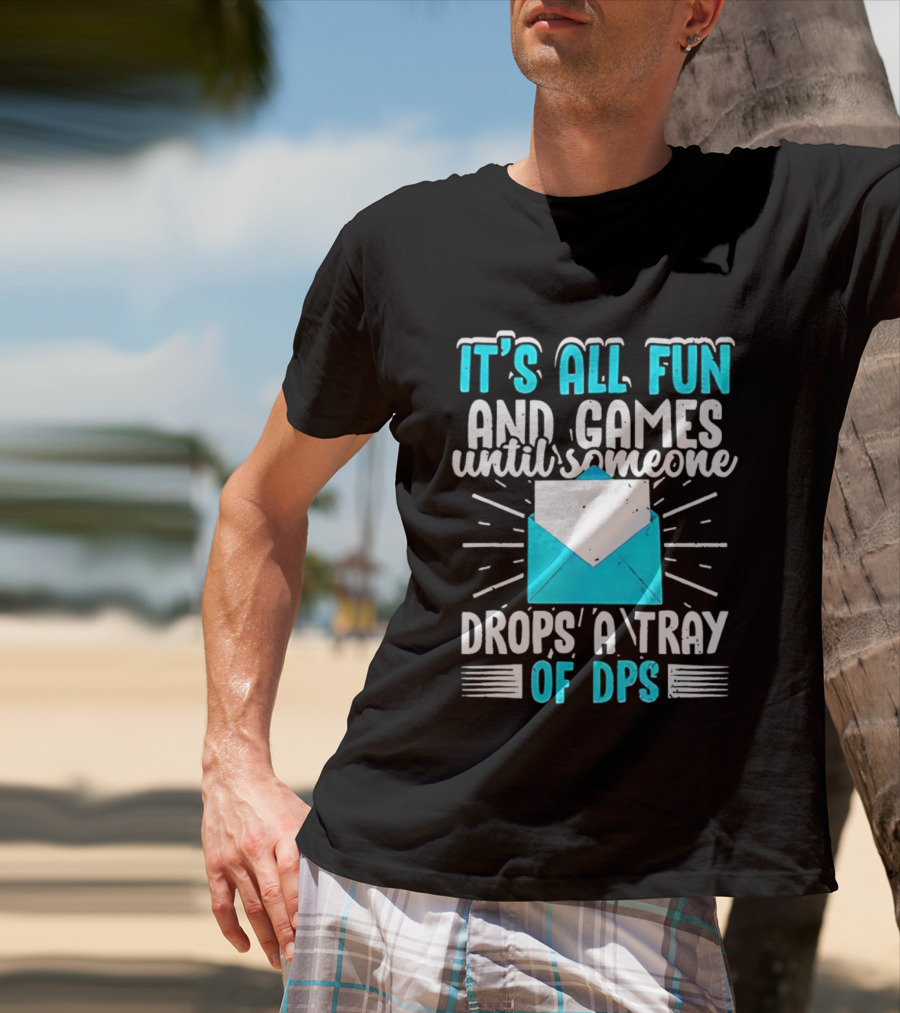 It's All Fun And Games Until Someone Drops A Tray Of DPS Blue Envelope T-Shirt