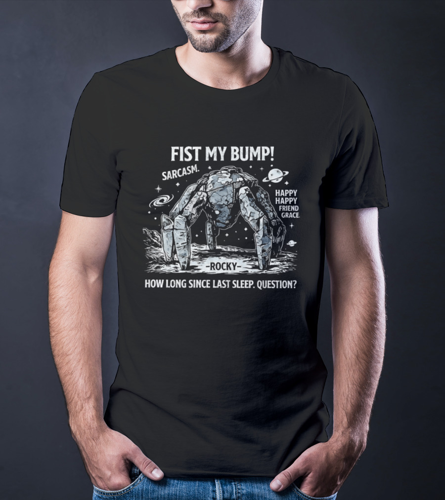 Fist My Bump Rocky Sarcasm How Long Since Last Sleep Question T-Shirt