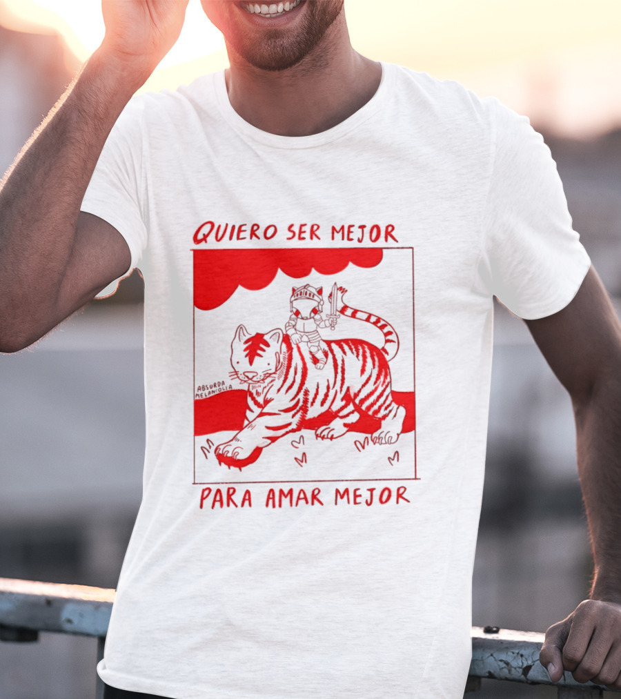 Quiero Ser Mejor Para Amar Mejor Tigre Y Gato Montando Imaginario T-Shirt