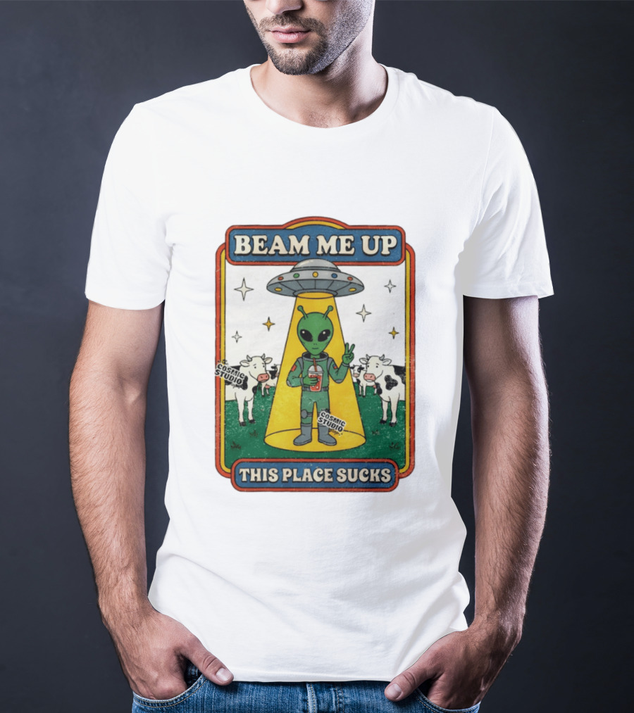 Beam Me Up Alien This Place Sucks Cosmic Studio Cartoon T-Shirt