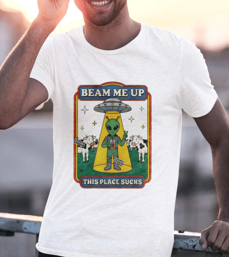 Beam Me Up Alien This Place Sucks Cosmic Studio Cartoon T-Shirt