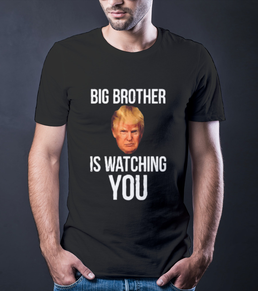 Big Brother Is Ing You Trump Political Humor T-Shirt