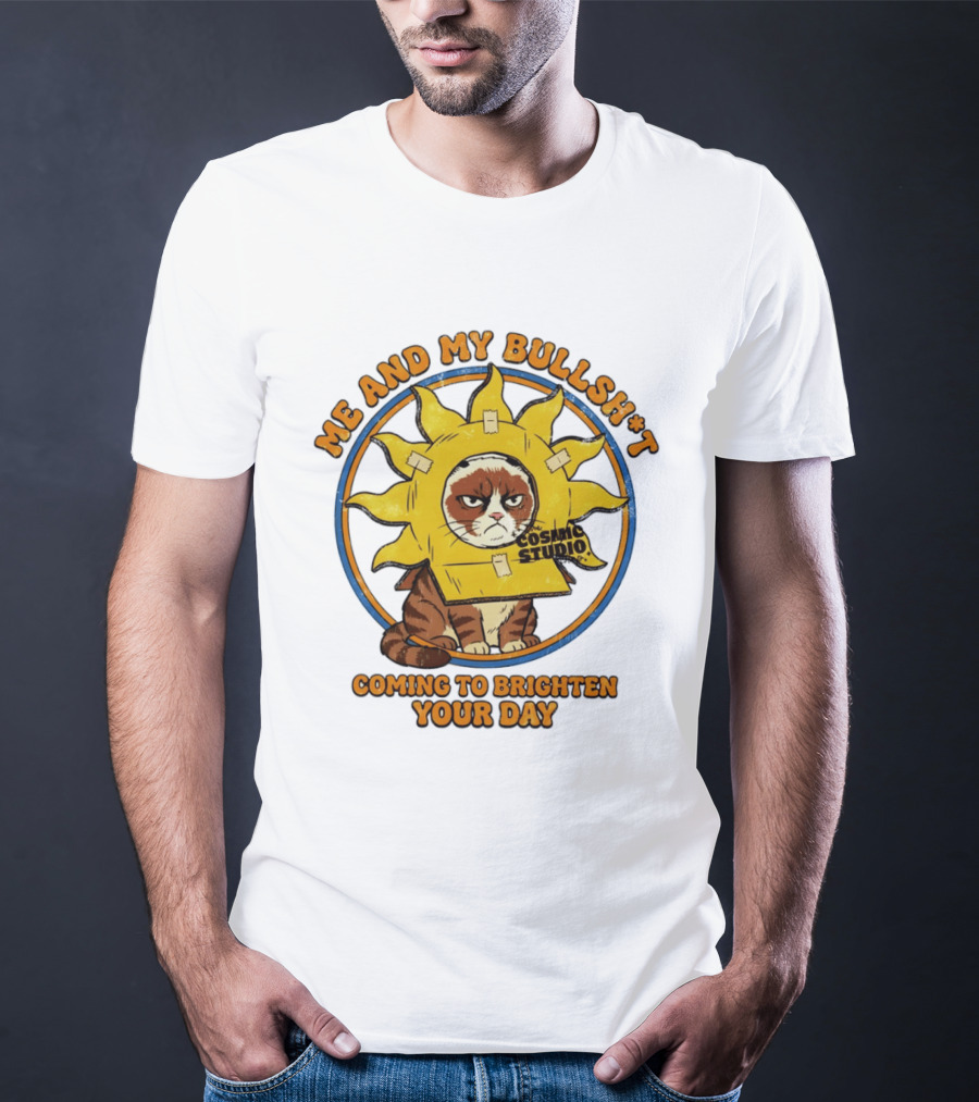 Me And My Bullsh*t Cosmic Studio Cat Coming To Brighten Your Day T-Shirt
