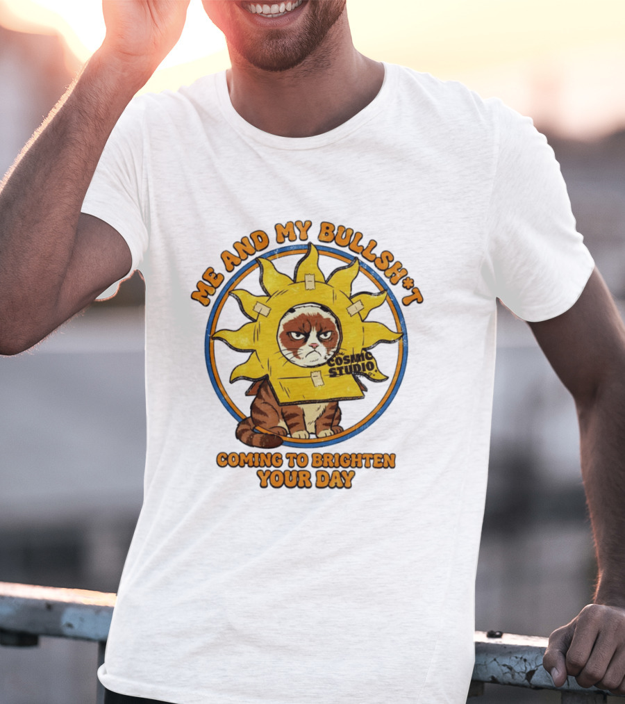 Me And My Bullsh*t Cosmic Studio Cat Coming To Brighten Your Day T-Shirt