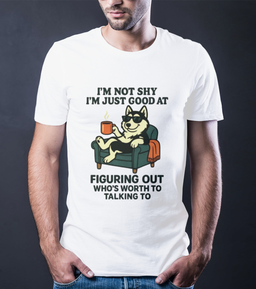 Husky Dog Sunglasses Coffee Armchair I'm Not Shy I'm Just Good At Figuring Out Who's Worth Talking To T-Shirt