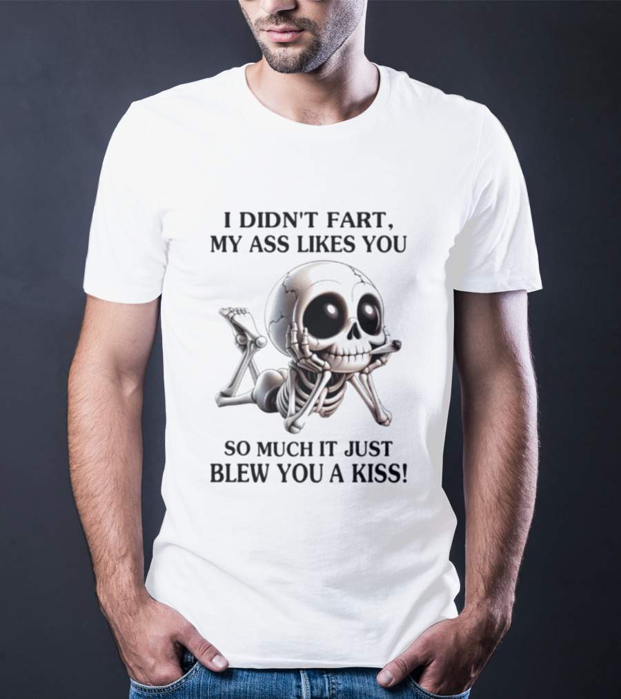 I Didn't Fart My Ass Likes You So Much It Just Blew You A Kiss Skeleton Smoking Joint T-Shirt