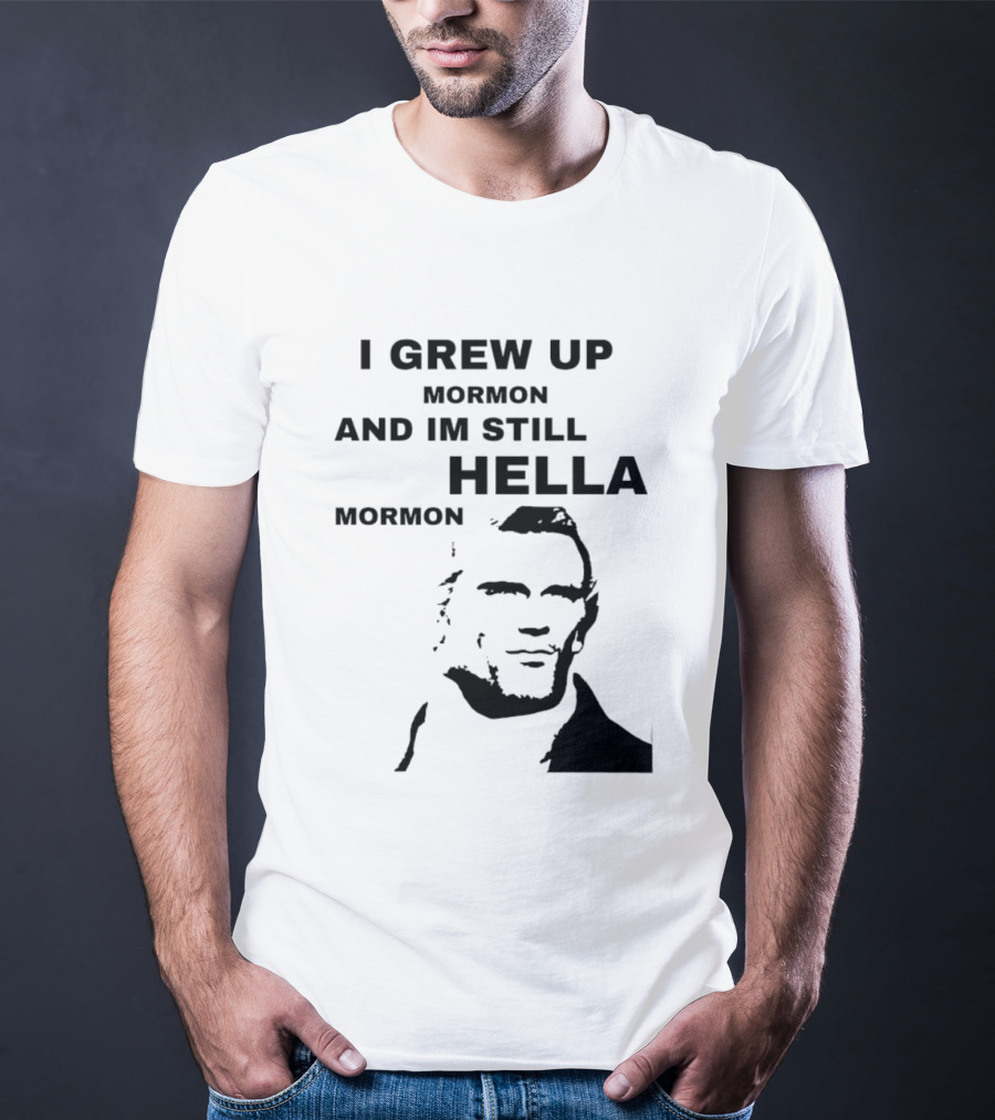 I Grew Up Mormon And I'm Still Hella Mormon T-Shirt
