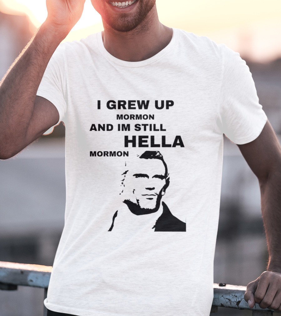 I Grew Up Mormon And I'm Still Hella Mormon T-Shirt