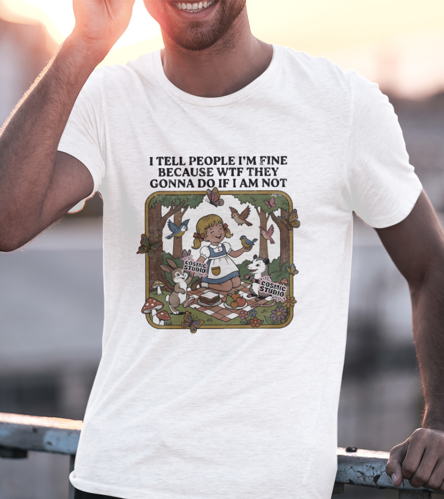 I Tell People I'm Fine Because WTF They Gonna Do If I Am Not Cosmic Studio Picnic Scene Animals Butterflies T-Shirt