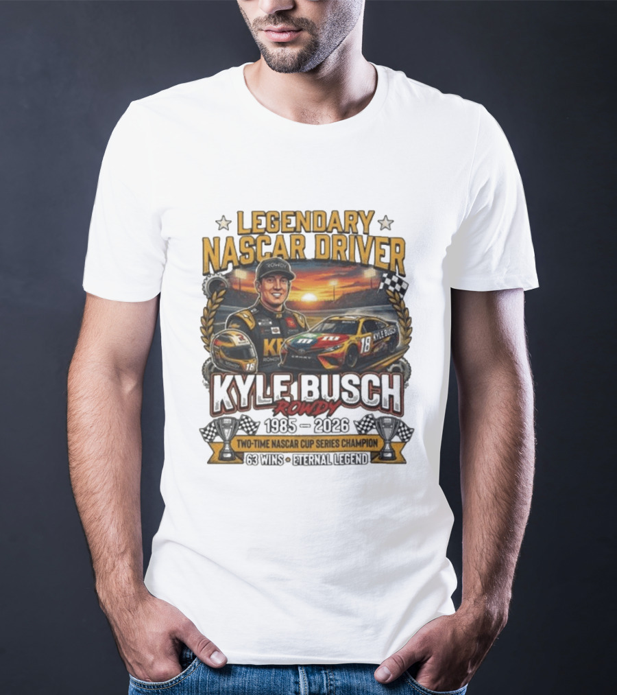 Legendary NASCAR Driver Kyle Busch Rowdy 1985 2026 Two Time NASCAR Cup Series Champion 63 Wins Eternal Legend T-Shirt