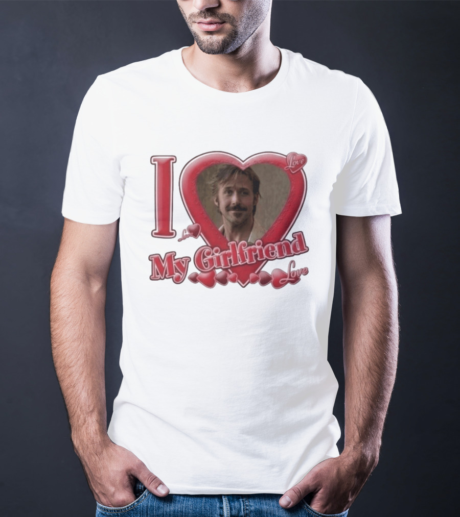 Ryan Gosling I Love My Girlfriend Heart Love T-Shirt