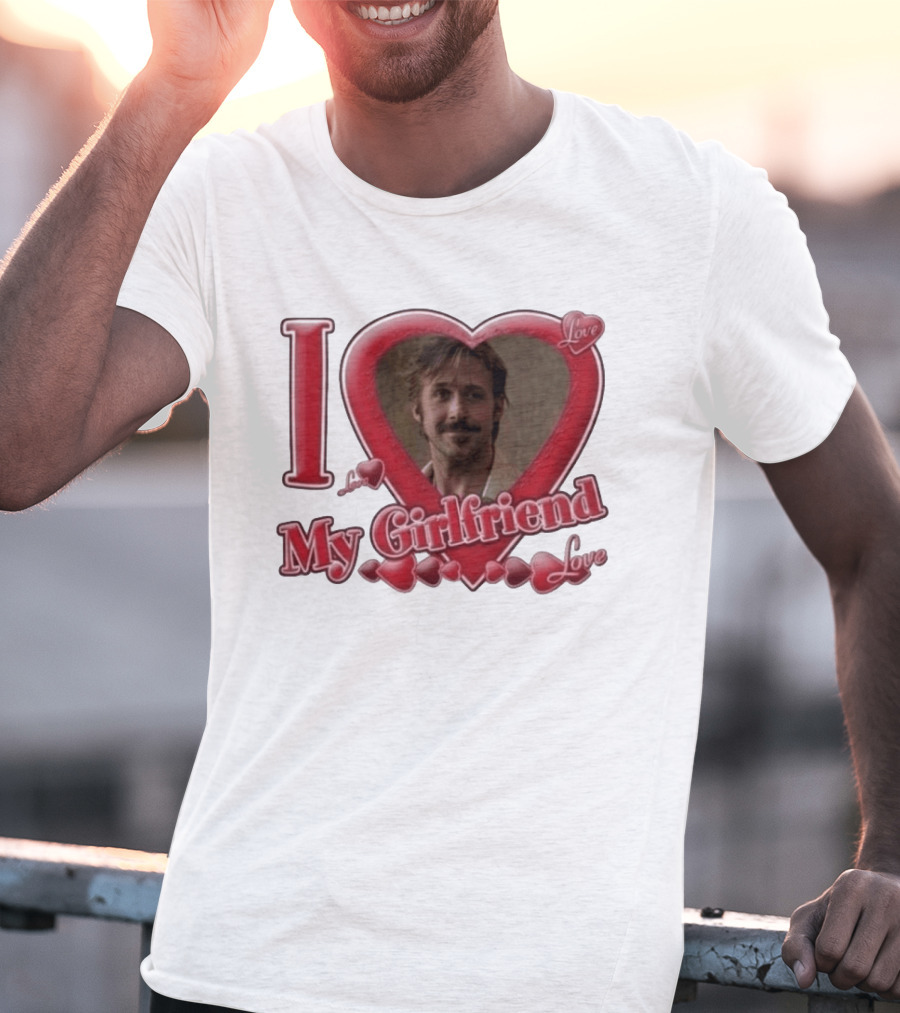 Ryan Gosling I Love My Girlfriend Heart Love T-Shirt
