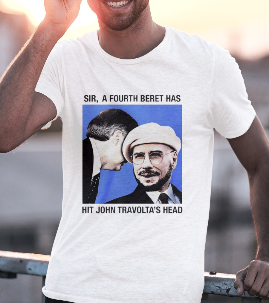 Sir A Fourth Beret Has Hit John Travolta's Head T-Shirt