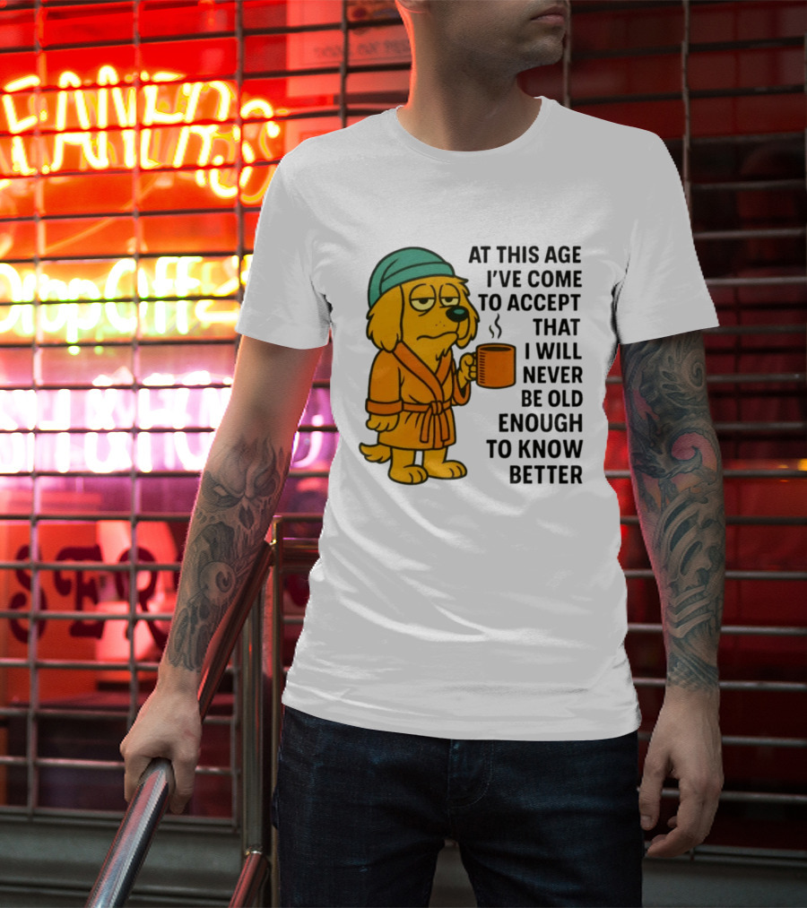 Sleepy Dog In Robe With Coffee Never Old Enough To Know Better T-Shirt