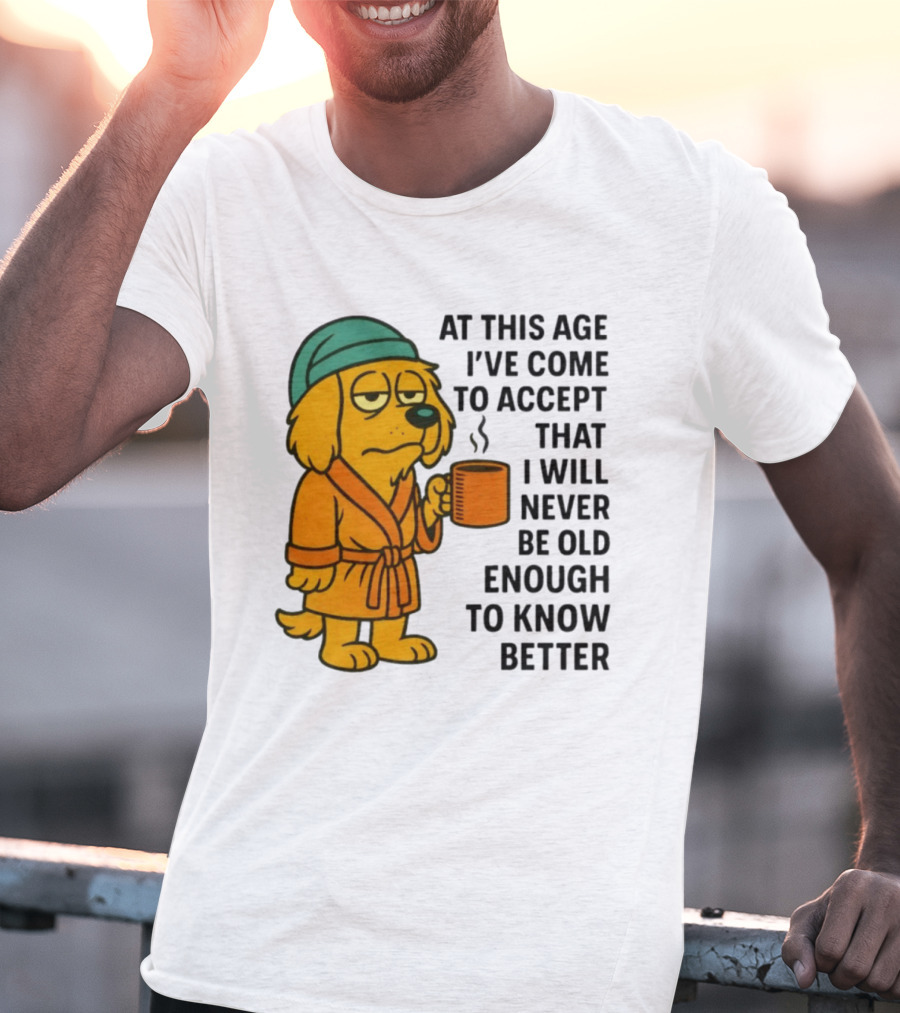 Sleepy Dog In Robe With Coffee Never Old Enough To Know Better T-Shirt