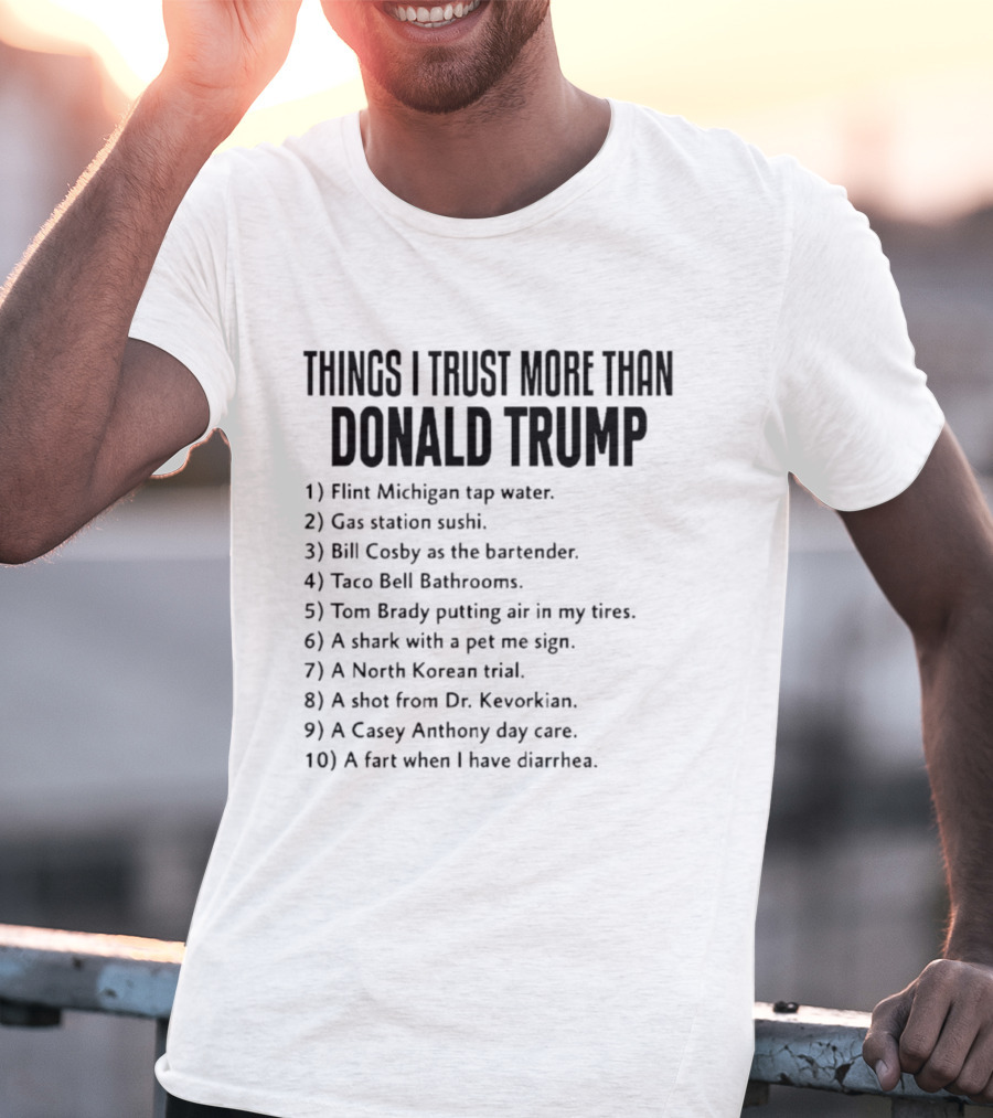Things I Trust More Than Donald Trump T-Shirt
