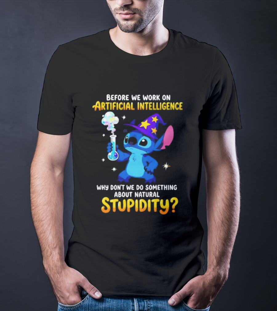 Before We Work On Artificial Intelligence Why Don't We Do Something About Natural Stupidity Stitch Wizard T-Shirt
