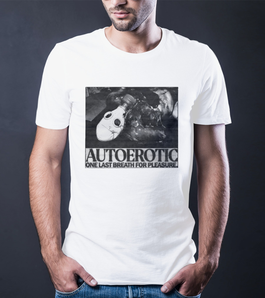 Autoerotic Gas Mask One Last Breath For Pleasure T-Shirt