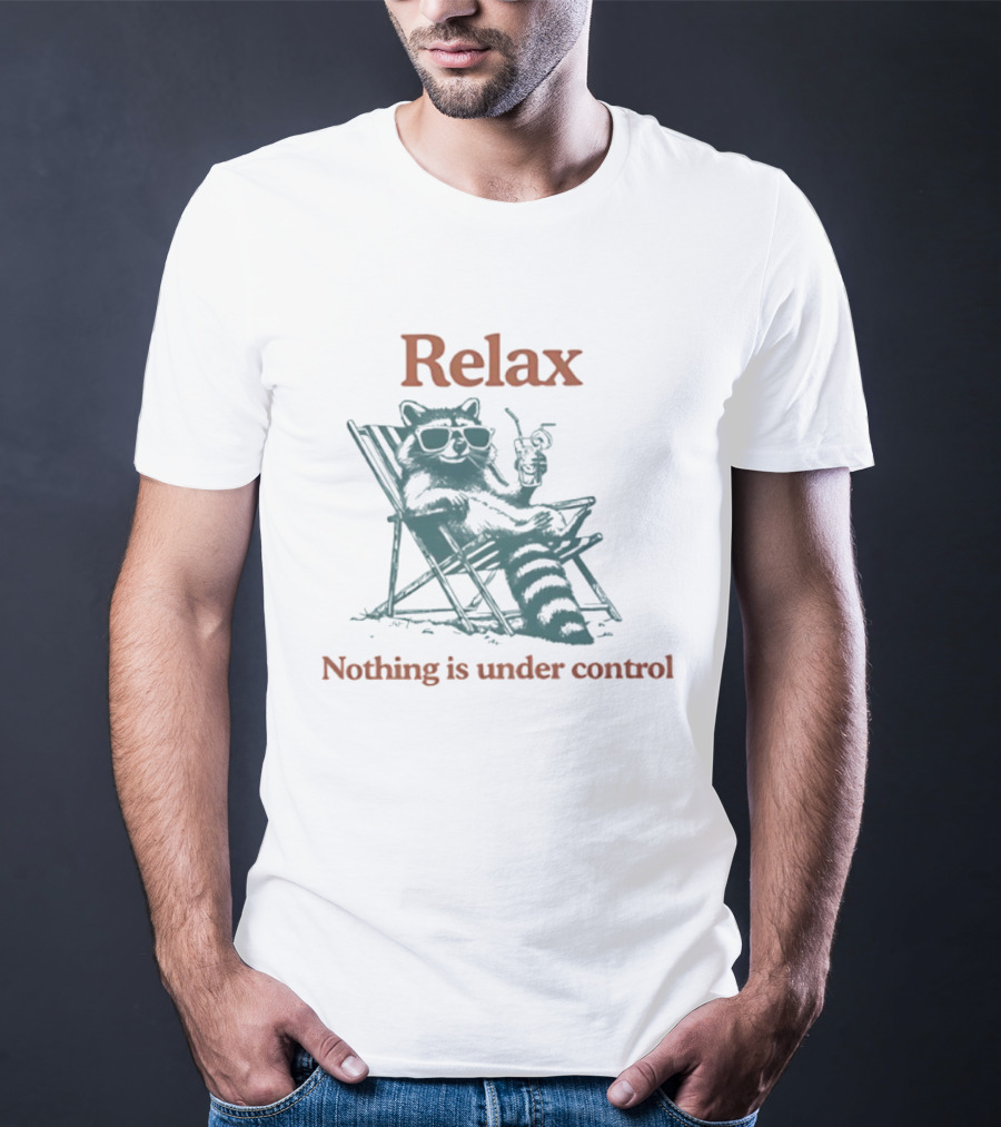 Relax Raccoon Nothing Is Under Control T-Shirt