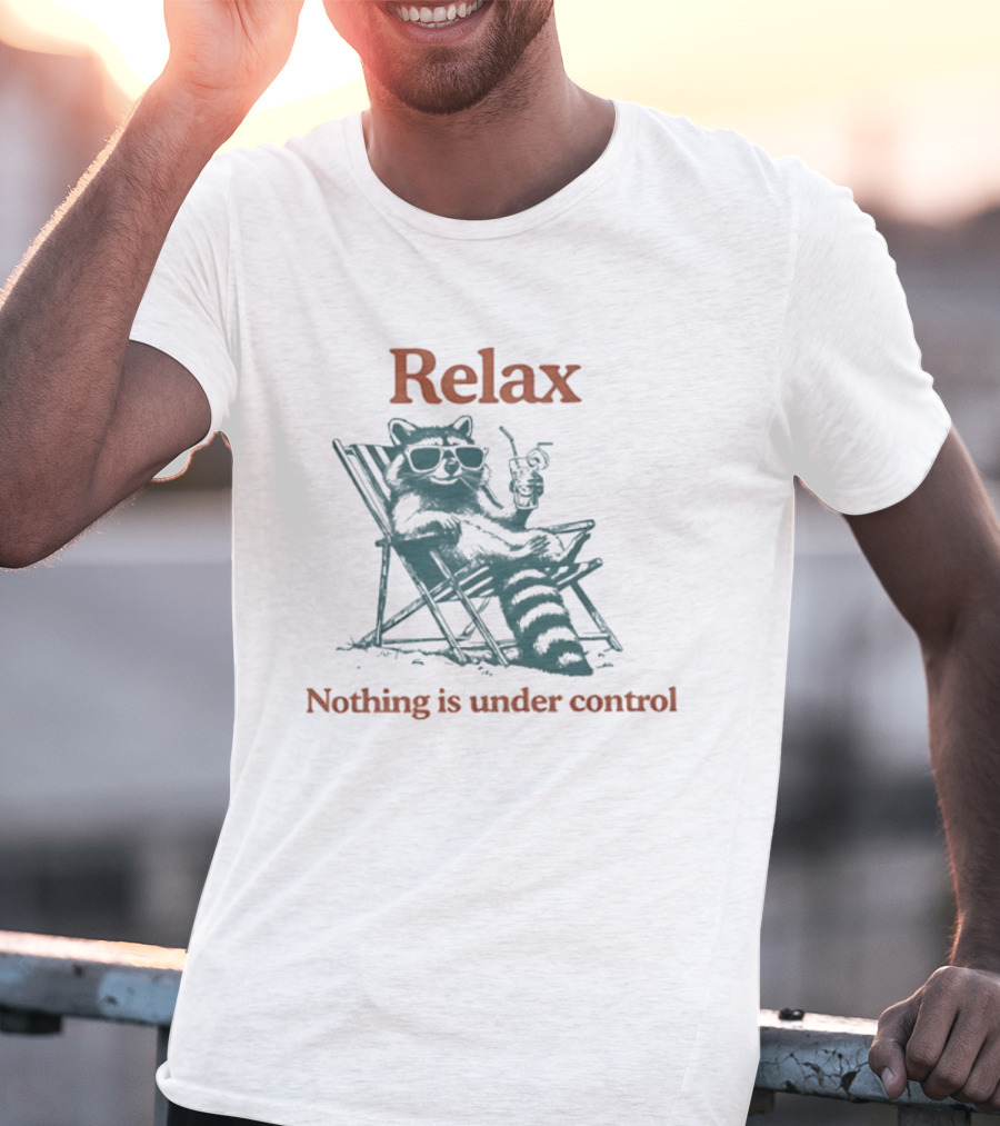 Relax Raccoon Nothing Is Under Control T-Shirt