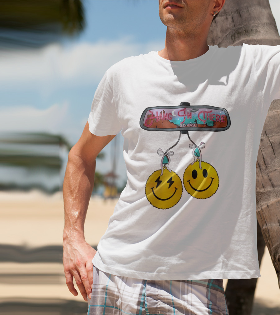 Hang In There It Gets Worse Smiley Faces Rearview Mirror T-Shirt
