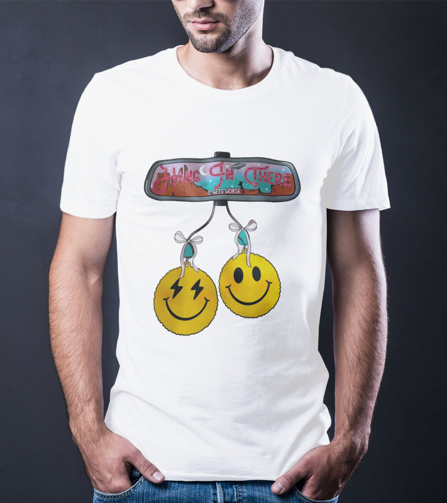 Hang In There It Gets Worse Smiley Faces Rearview Mirror T-Shirt