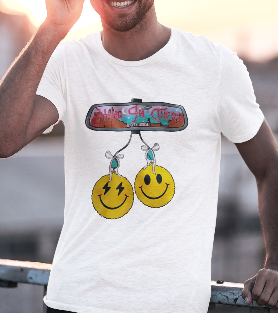 Hang In There It Gets Worse Smiley Faces Rearview Mirror T-Shirt
