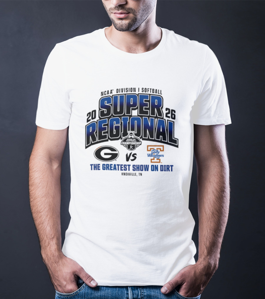 2026 NCAA Division I Softball Super Regional Georgia Vs Tennessee The Greatest Show On Dirt Knoxville TN T-Shirt