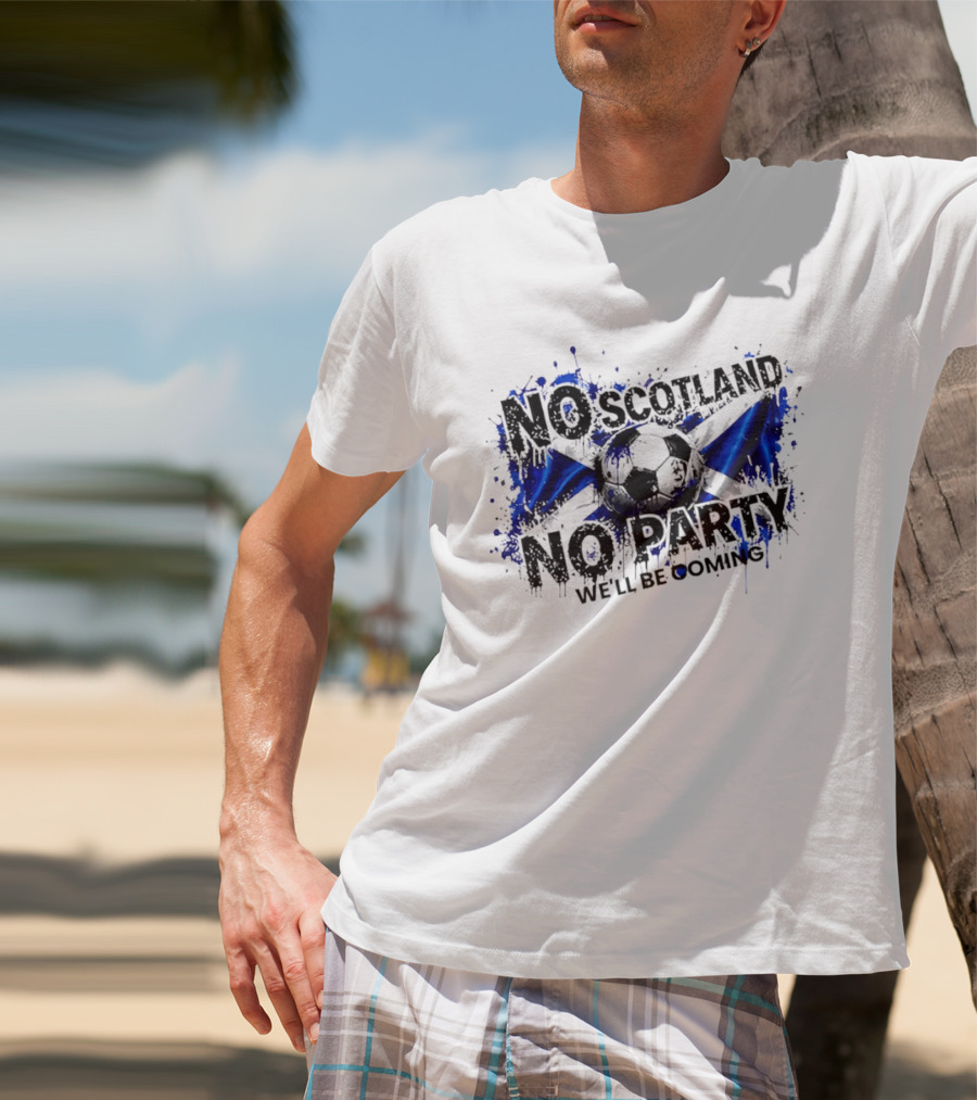 No Scotland No Party We'll Be Coming 2026 Scottish Flag Soccer T-Shirt