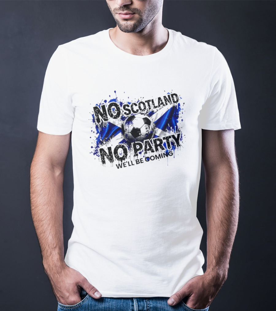 No Scotland No Party We'll Be Coming 2026 Scottish Flag Soccer T-Shirt