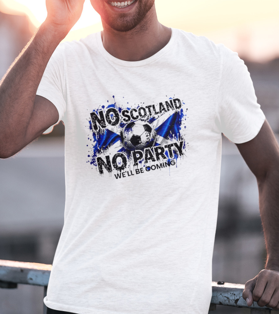 No Scotland No Party We'll Be Coming 2026 Scottish Flag Soccer T-Shirt