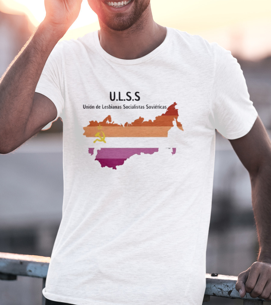 U.L.S.S. Unión De Lesbianas Socialistas Soviéticas Hammer And Sickle Soviet Union Map T-Shirt