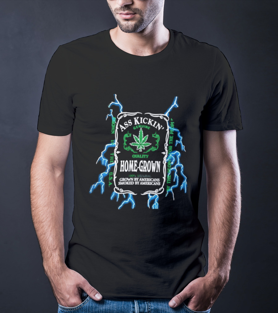 Ass Kickin' Home Grown 100 Percent Natural Grown By Americans Smoked By Americans Lightning Cannabis Leaf T-Shirt