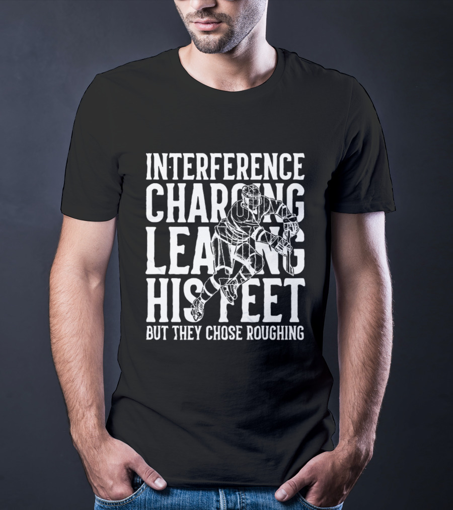 Interference Charging Leaving His Feet But They Chose Roughing Carolina Hockey T-Shirt