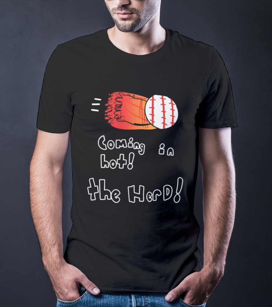Coming In Hot The Herd Baseball Glove And Ball T-Shirt
