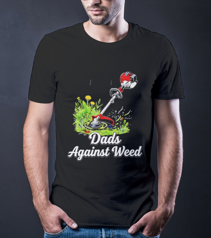 Dads Against Weed Lawn Trimmer Humor Gardening Fatherhood T-Shirt