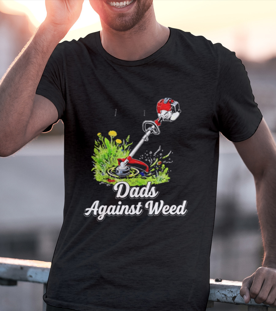 Dads Against Weed Lawn Trimmer Humor Gardening Fatherhood T-Shirt