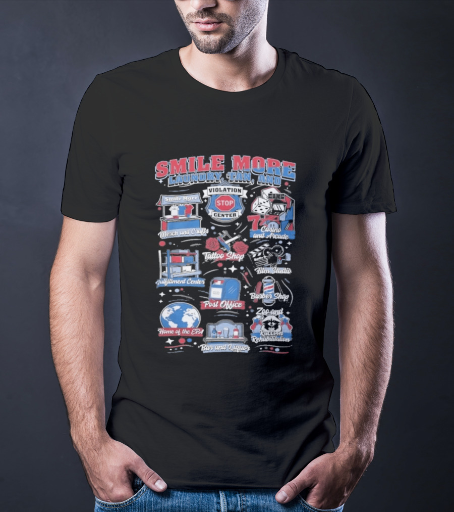 Smile More Laundry Tan And More Home Of The EPIC Custom Car Garage Post Office Barbecue Shop And Music Center T-Shirt