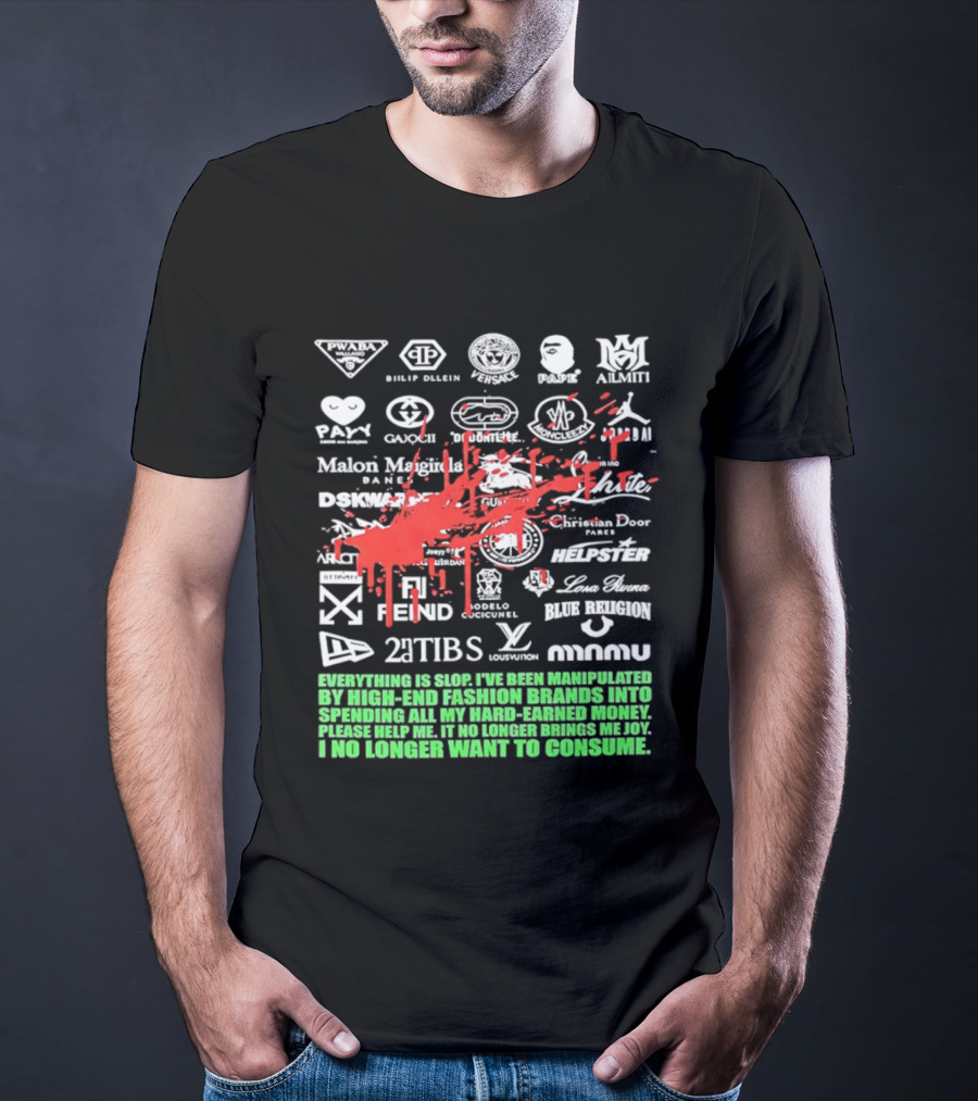 Everything Is Slop Manipulated By High End Fashion Brands Logos 2Tibs Fendi Please Help No Longer Want To Consume T-Shirt