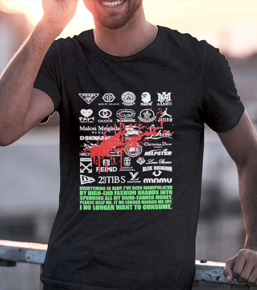 Everything Is Slop Manipulated By High End Fashion Brands Logos 2Tibs Fendi Please Help No Longer Want To Consume T-Shirt