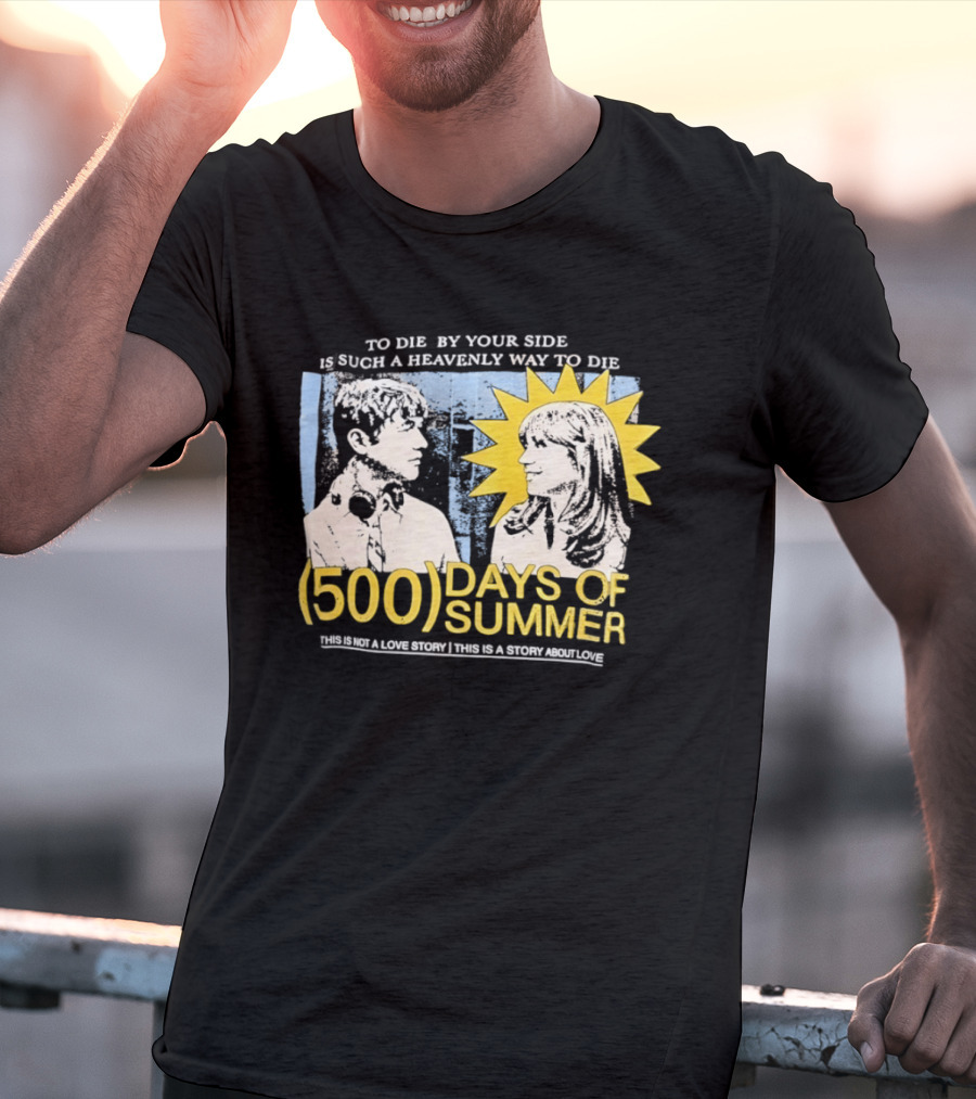 To Die By Your Side 500 Days Of Summer Movie Quote Romantic Scene T-Shirt