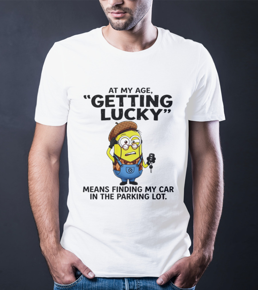 At My Age Getting Lucky Means Finding My Car In The Parking Lot Minion T-Shirt
