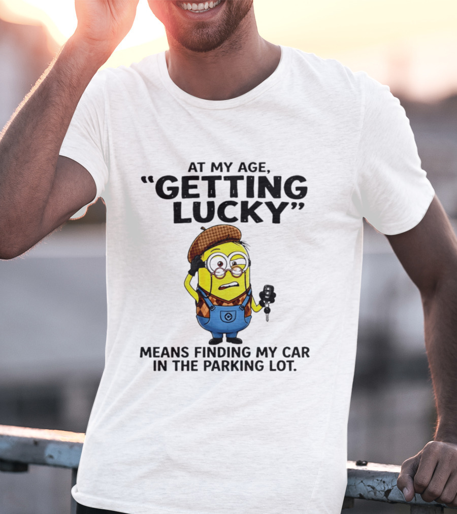 At My Age Getting Lucky Means Finding My Car In The Parking Lot Minion T-Shirt