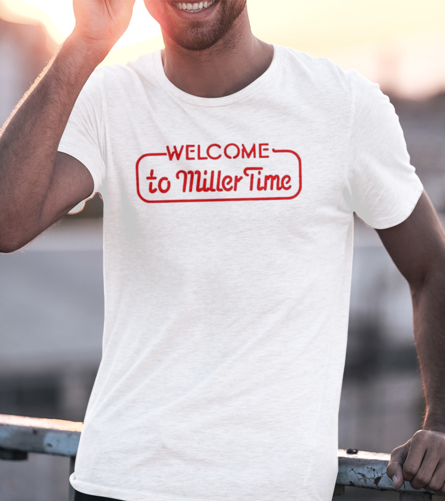 Welcome To Miller Time T-Shirt