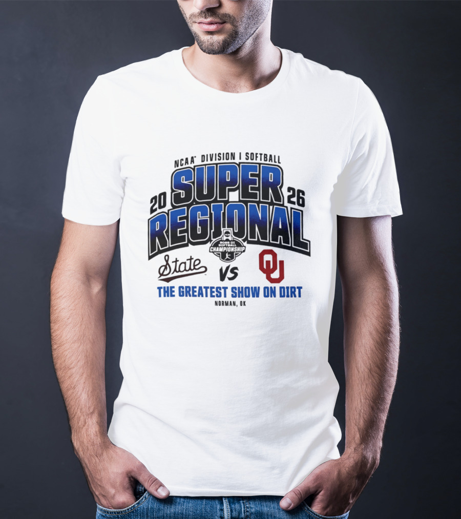 Oklahoma Sooners Vs Mississippi State Bulldogs 2026 NCAA Division I Softball Super Regional The Greatest Show On Dirt Norman OK T-Shirt
