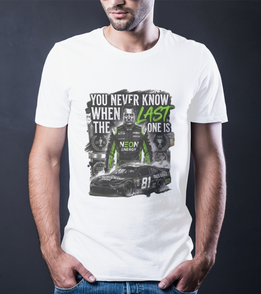 You Never Know When The Last One Is Neon Energy Racing 81 Track Burner T-Shirt